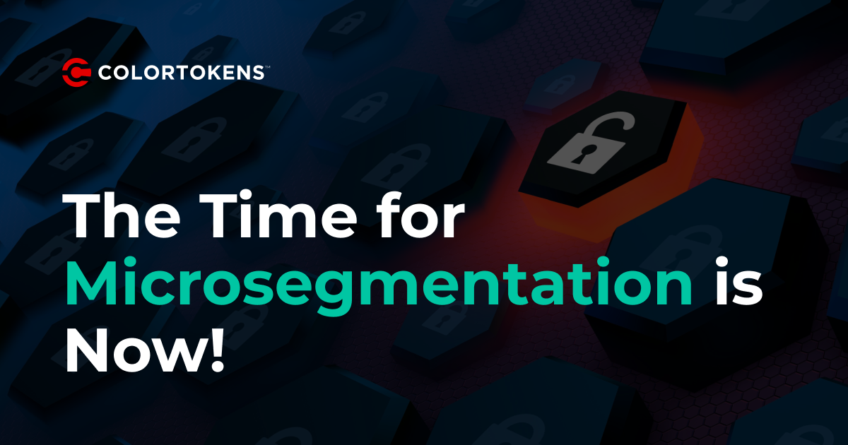 The Time for Microsegmentation is Now! 