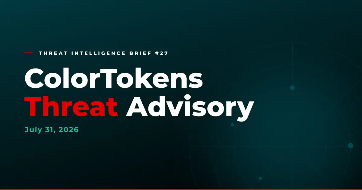 ColorTokens-Threat Intelligence_July 31 2026
