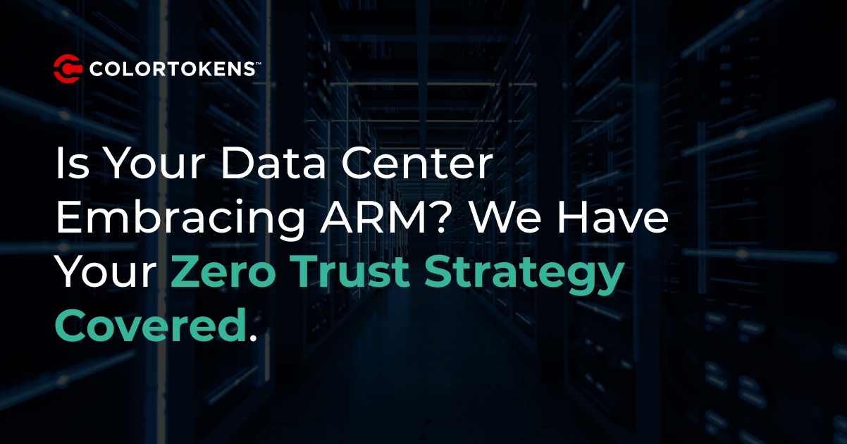 Is Your Data Center Embracing ARM? We Have your Zero Trust Strategy Covered